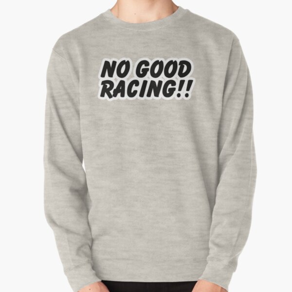 No Good Racing Sweatshirts & Hoodies for Sale | Redbubble