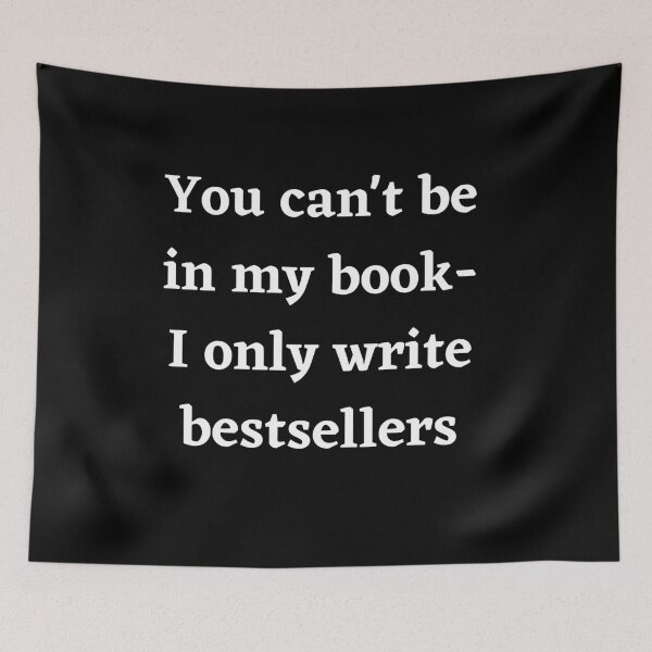 Item preview, You can't be in my book-I only write bestsellers designed and sold by rainestore.