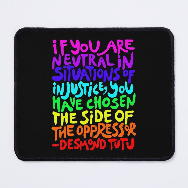 Item preview, if you are neutral in situations of injustice you have chosen the side of the oppressor (rainbow activist quote groovy) designed and sold by acatalepsys.