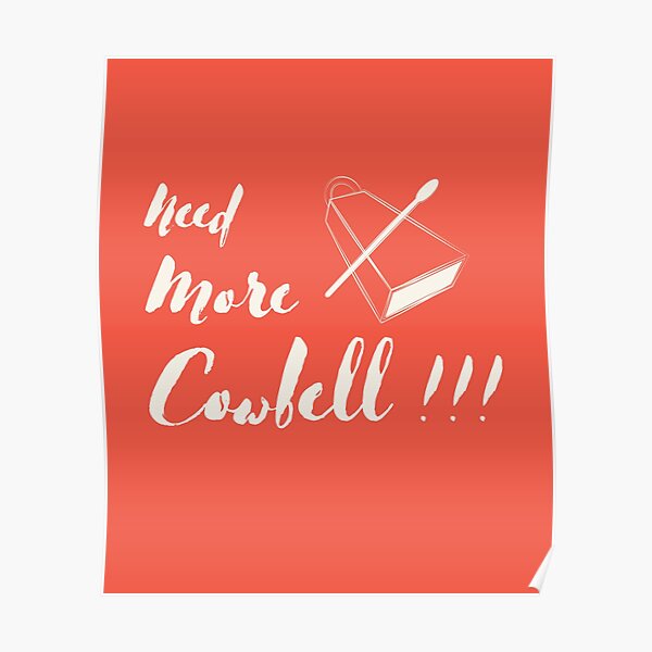 Need More Cowbell Poster For Sale By Genkomono Redbubble   Poster,504x498,f8f8f8 Pad,600x600,f8f8f8 