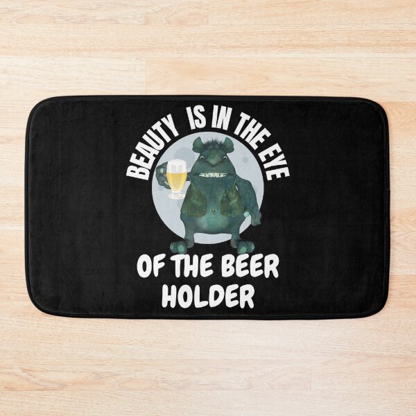 Item preview, Beauty Is In The Eye Of The Beer Holder Beer Drinking designed and sold by RGRamsey.