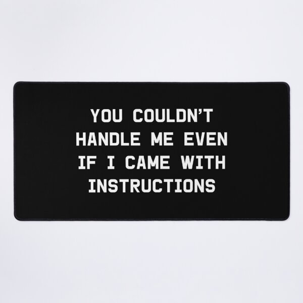 Item preview, You Couldn't Handle Me Even If I Came With Instructions designed and sold by kapotka.