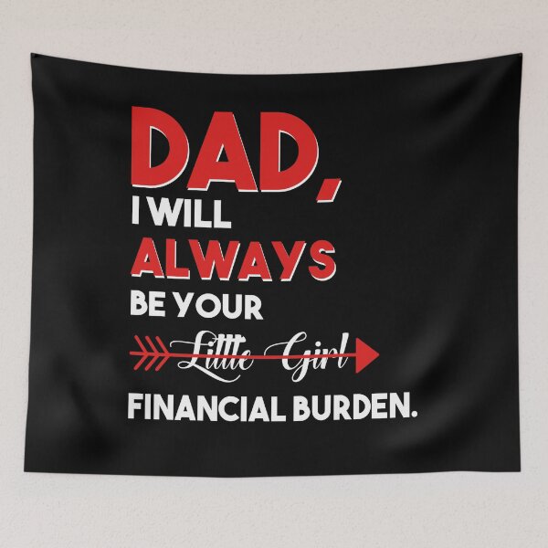 Item preview, Dad I Will Always Be Your Little Girl Financial Burden, Funny Dad, Gift for Dad Father, Fathers Day Gif designed and sold by CapitalDesignss.