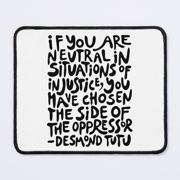 Item preview, if you are neutral in situations of injustice you have chosen the side of the oppressor (activist quote in groovy black) designed and sold by acatalepsys.