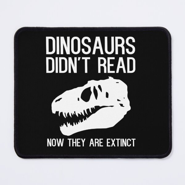 Item preview, Dinosaurs didn't read now they are extinct designed and sold by kapotka.