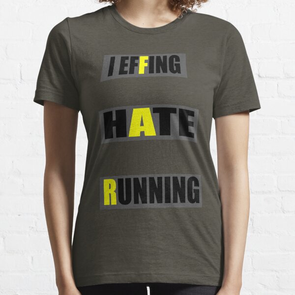 I effing hate running far Essential T-Shirt