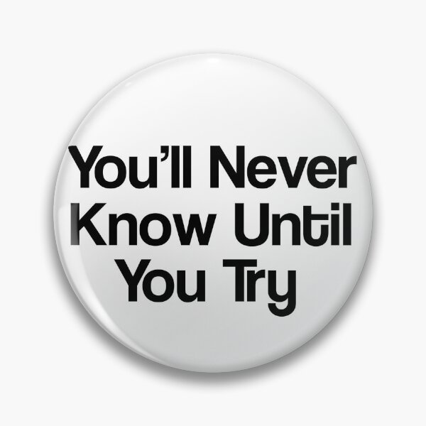 Item preview, You'll Never Know Until You Try designed and sold by Sensei Squix.