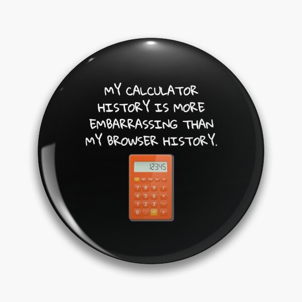 Item preview, Calculator History More Embarrasing Than Browser History designed and sold by FunnyNerdStuff.