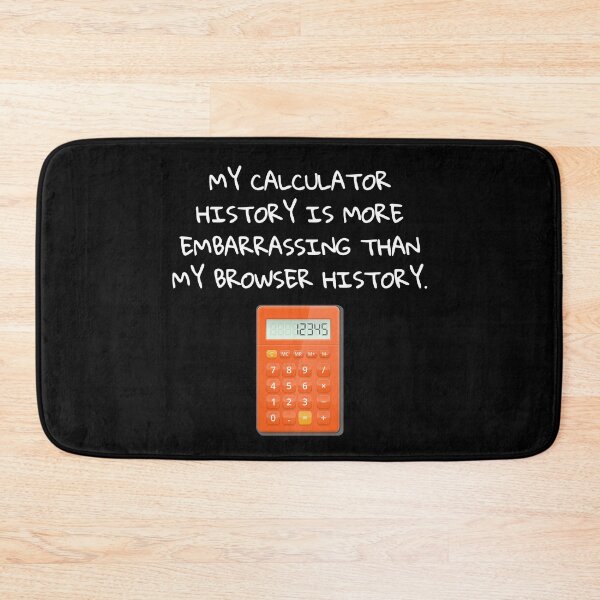 Item preview, Calculator History More Embarrasing Than Browser History designed and sold by FunnyNerdStuff.