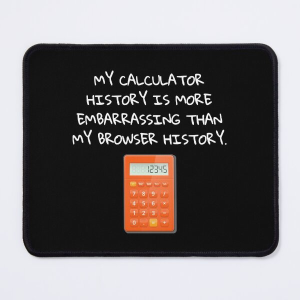 Item preview, Calculator History More Embarrasing Than Browser History designed and sold by FunnyNerdStuff.