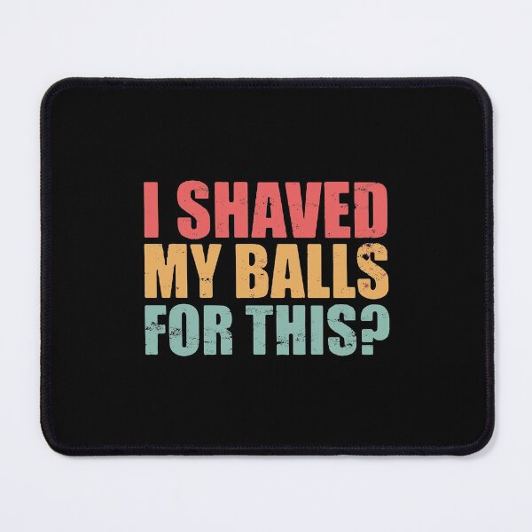 Item preview, I Shaved My Balls For This designed and sold by himatre.