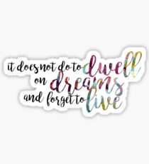 it does not do to dwell on dreams Sticker