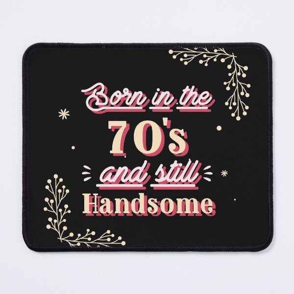 Item preview, Born in the 70's and still handsome designed and sold by Dvzshirts.