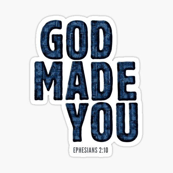 God made you - Ephesians 2:10 Sticker