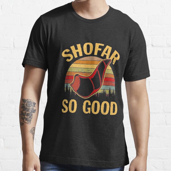 "Shofar So Good Rosh Hashanah Yom Kippur Jewish High Holiday" Tshirt