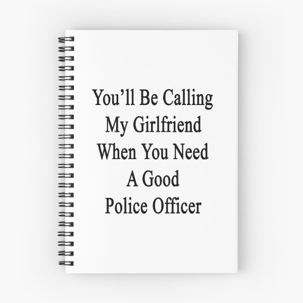 Item preview, You'll Be Calling My Girlfriend When You Need A Good Police Officer designed and sold by supernova23.