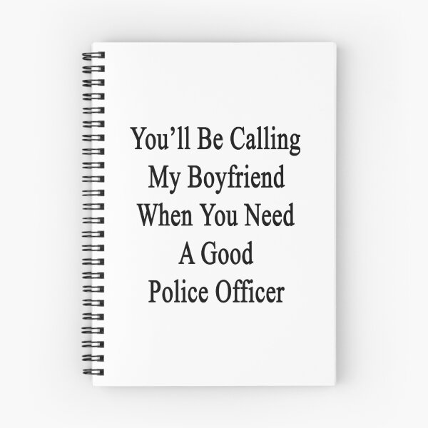 Item preview, You'll Be Calling My Boyfriend When You Need A Good Police Officer designed and sold by supernova23.