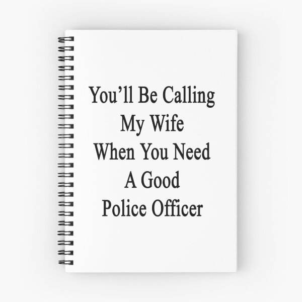 Item preview, You'll Be Calling My Wife When You Need A Good Police Officer  designed and sold by supernova23.