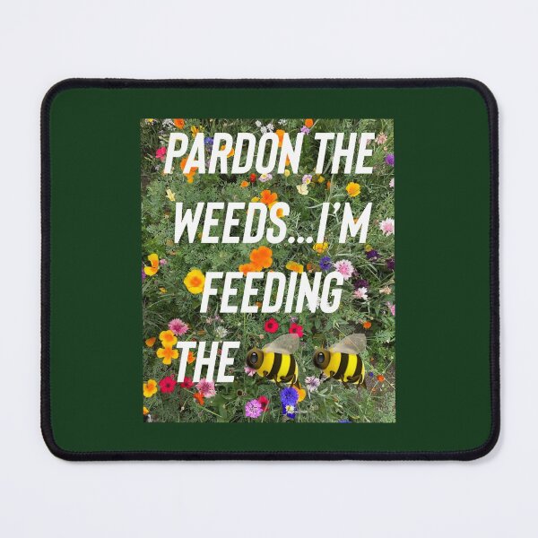 Item preview, Pardon the weeds..I’m feeding the bees designed and sold by Kidzx6.