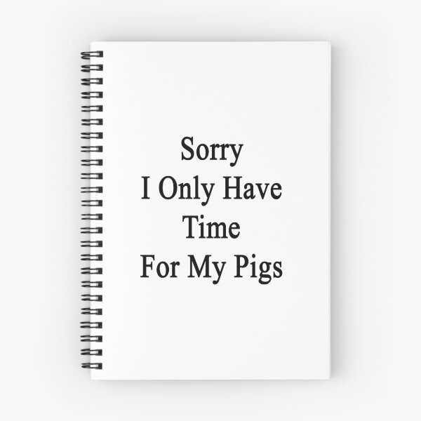 Item preview, Sorry I Only Have Time For My Pigs designed and sold by supernova23.