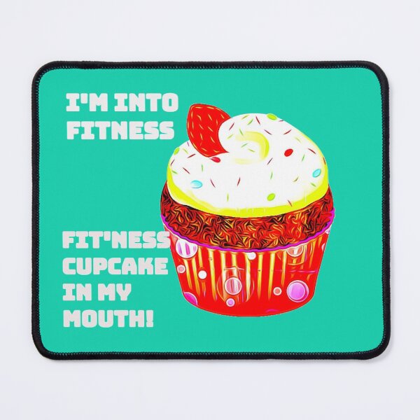 Item preview, I'm into fitness. Fit'ness cupcake in my mouth. (Funny design.) designed and sold by CristalleLisa.