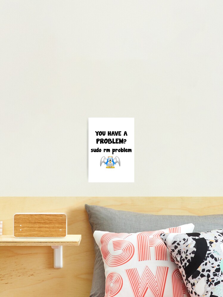 Thumbnail 2 von 3, Fotodruck, Linux Programmierer Sudo Rm Problem Code Spruch designt und verkauft von TheGoodSeller.