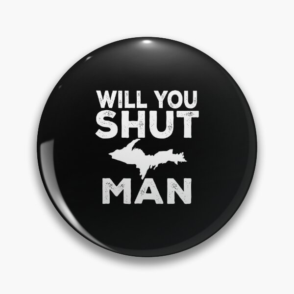 Item preview, Will You Shut Up Man Yooper Upper Peninsula designed and sold by nutallrosario.