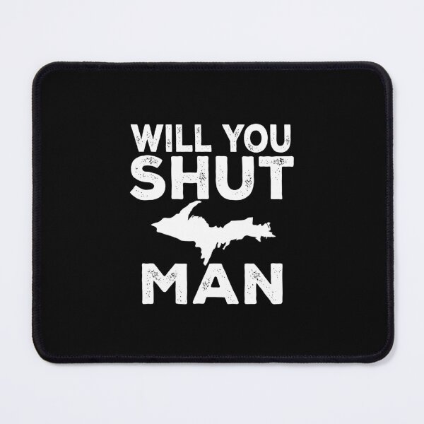 Item preview, Will You Shut Up Man Yooper Upper Peninsula designed and sold by nutallrosario.