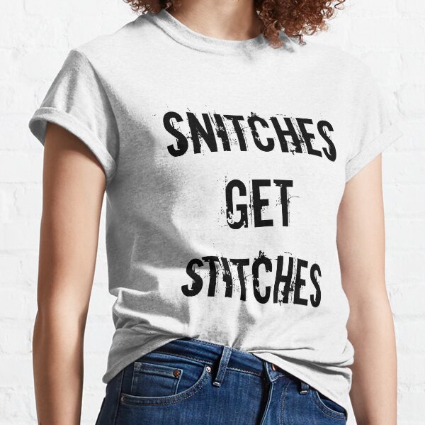 Snitches Get Stitches TShirts Redbubble
