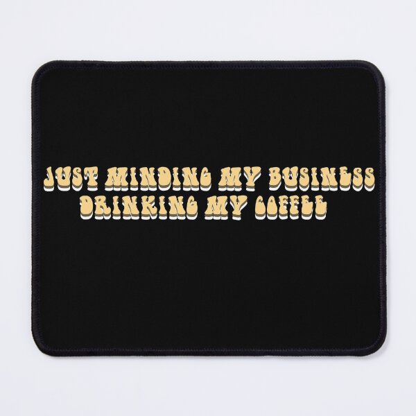 Item preview, JUST MIDING MY BUSINESS DRINKING MY COFFEE designed and sold by RetroPlaceee.