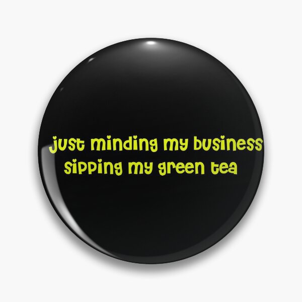 Item preview,  JUST MINDING MY BUSINESS SIPPING MY GREEN TEA  designed and sold by RetroPlaceee.