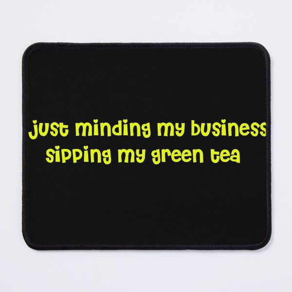 Item preview,  JUST MINDING MY BUSINESS SIPPING MY GREEN TEA  designed and sold by RetroPlaceee.