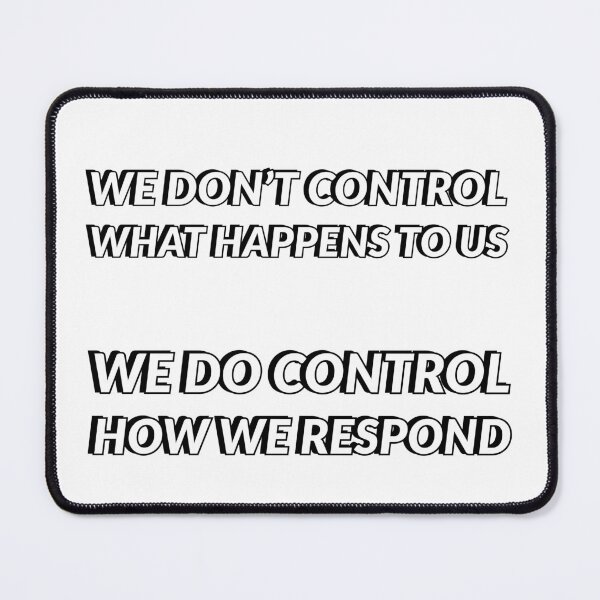 Item preview, WE DON'T CONTROL WHAT HAPPENS TO US - WE DO CONTROL HOW WE RESPOND - STOIC WISDOM designed and sold by Inspirationmotivation.