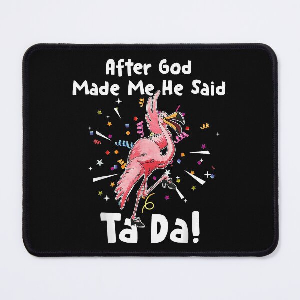 Item preview, After God Made Me He said Tada Funny Flamingo designed and sold by nicholsongregor.