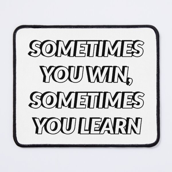 Item preview, SOMETIMES YOU WIN, SOMETIMES YOU LEARN designed and sold by Inspirationmotivation.