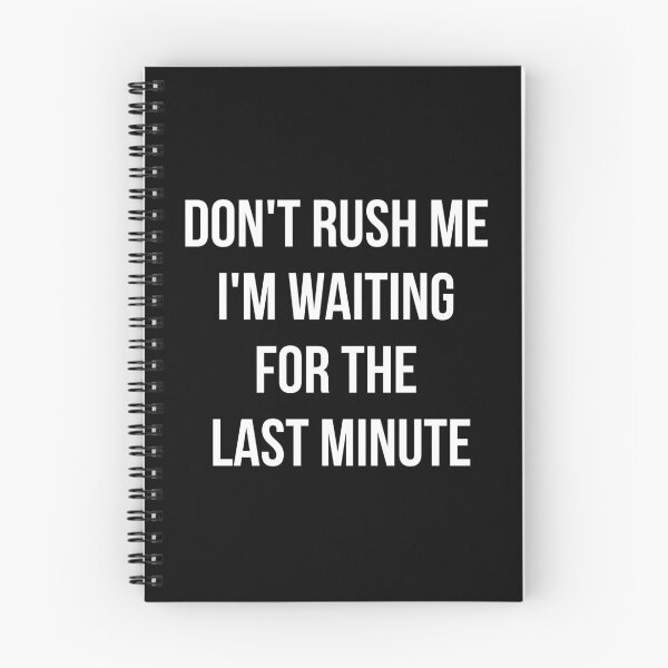 Item preview, Don't rush me I'm waiting for the last minute designed and sold by yusufdehbi.