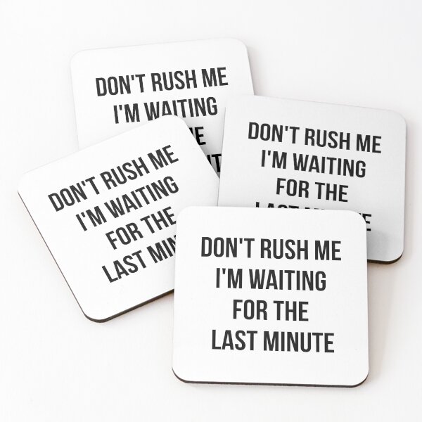 Item preview, Don't rush me I'm waiting for the last minute designed and sold by yusufdehbi.