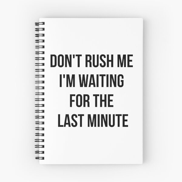Item preview, Don't rush me I'm waiting for the last minute designed and sold by yusufdehbi.