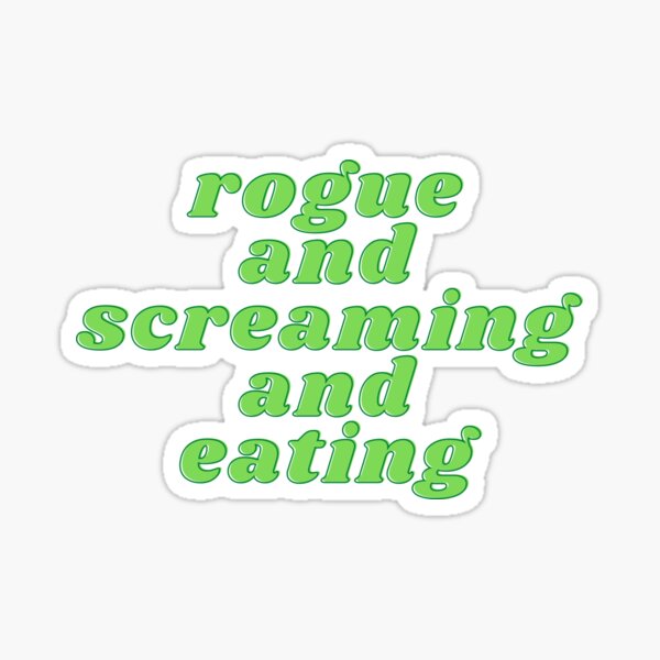 Rogue and Screaming and Eating Sticker