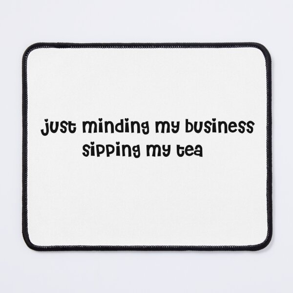 Item preview,  JUST MINDING MY BUSINESS SIPPING MY TEA  designed and sold by RetroPlaceee.