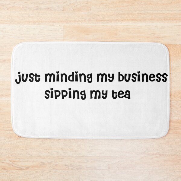 Item preview,  JUST MINDING MY BUSINESS SIPPING MY TEA  designed and sold by RetroPlaceee.