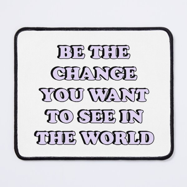 Item preview, BE THE CHANGE YOU WANT TO SEE IN THE WORLD designed and sold by Inspirationmotivation.