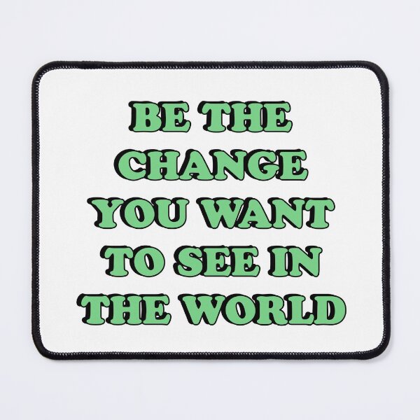Item preview, BE THE CHANGE YOU WANT TO SEE IN THE WORLD designed and sold by Inspirationmotivation.