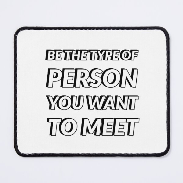 Item preview, BE THE TYPE OF PERSON YOU WANT TO MEET designed and sold by Inspirationmotivation.