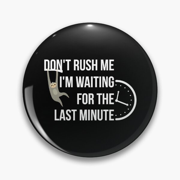 Item preview, Don't rush me I'm waiting for the last minute designed and sold by yusufdehbi.