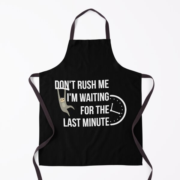 Item preview, Don't rush me I'm waiting for the last minute designed and sold by yusufdehbi.