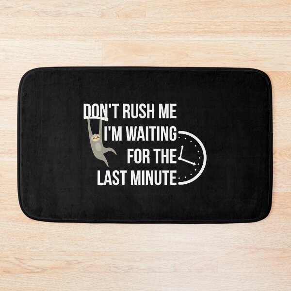 Item preview, Don't rush me I'm waiting for the last minute designed and sold by yusufdehbi.