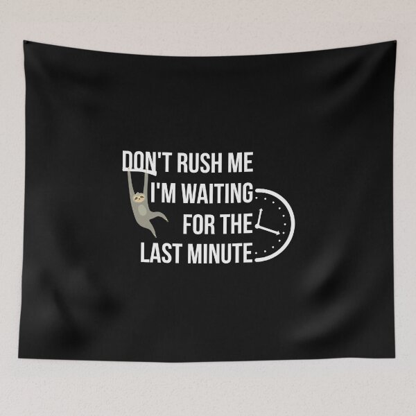 Item preview, Don't rush me I'm waiting for the last minute designed and sold by yusufdehbi.