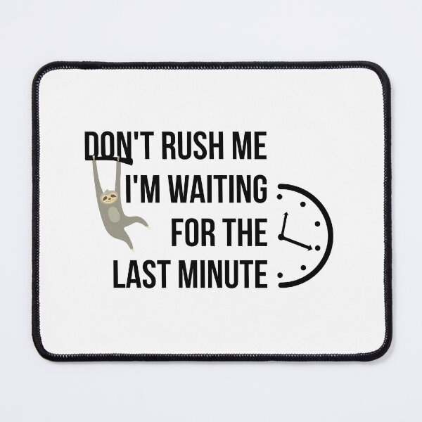 Item preview, Don't rush me I'm waiting for the last minute designed and sold by yusufdehbi.