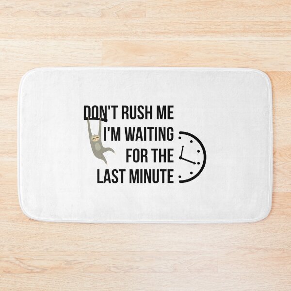 Item preview, Don't rush me I'm waiting for the last minute designed and sold by yusufdehbi.